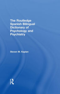 Title: The Routledge Spanish Bilingual Dictionary of Psychology and Psychiatry, Author: Steven Kaplan
