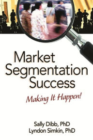 Title: Market Segmentation Success: Making It Happen!, Author: Sally Dibb