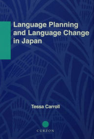 Title: Language Planning and Language Change in Japan: East Asian Perspectives, Author: Tessa Carroll