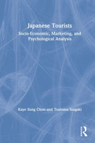 Title: Japanese Tourists: Socio-Economic, Marketing, and Psychological Analysis, Author: K.S. Chon