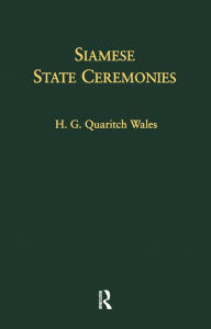 Title: Siamese State Ceremonies: With Supplementary Notes, Author: H. G. Quaritch Wales