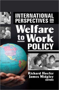 Title: International Perspectives on Welfare to Work Policy, Author: Richard Hoefer