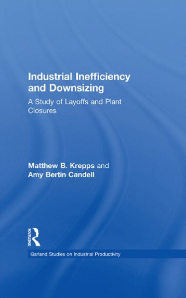 Industrial Inefficiency and Downsizing: A Study of Layoffs and Plant Closures