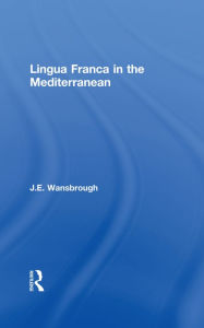 Title: Lingua Franca in the Mediterranean, Author: J. E. Wansborough