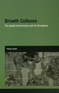 Title: Growth Cultures: The Global Bioeconomy and its Bioregions, Author: Philip Cooke