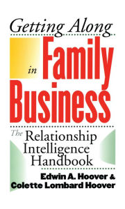 Title: Getting Along in Family Business: The Relationship Intelligence Handbook, Author: Edwin A. Hoover