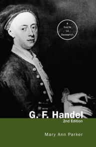 Title: G. F. Handel: A Guide to Research, Author: Mary Ann Parker