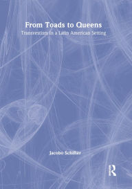 Title: From Toads to Queens: Transvestism in a Latin American Setting, Author: Jacobo Schifter