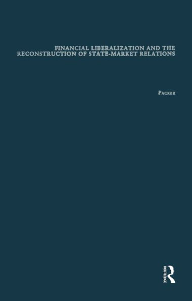 Financial Liberalization and the Reconstruction of State-Market Relations