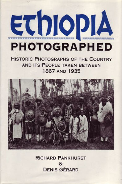 Ethiopia Photographed: Historic Photographs of the Country and its People Taken Between 1867 and 1935