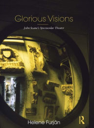 Title: Glorious Visions: John Soane's Spectacular Theater, Author: Helene Furján