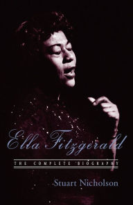 Title: Ella Fitzgerald: A Biography of the First Lady of Jazz, Updated Edition, Author: Stuart Nicholson