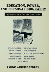 Title: Education, Power, and Personal Biography: Dialogues With Critical Educators, Author: Carlos Torres Alberto