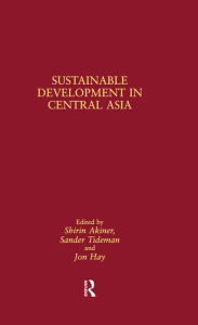 Title: Sustainable Development in Central Asia, Author: Shirin Akiner