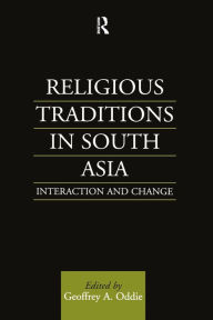 Title: Religious Traditions in South Asia: Interaction and Change, Author: Geoffrey A. Oddie