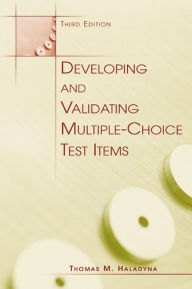 Title: Developing and Validating Multiple-choice Test Items, Author: Thomas M. Haladyna