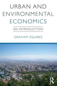 Title: Urban and Environmental Economics: An Introduction, Author: Graham Squires