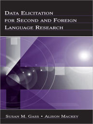 Title: Data Elicitation for Second and Foreign Language Research, Author: Susan M. Gass