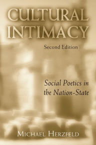 Title: Cultural Intimacy: Social Poetics in the Nation-State, Author: Michael Herzfeld