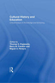 Title: Cultural History and Education: Critical Essays on Knowledge and Schooling, Author: Thomas Popkewitz