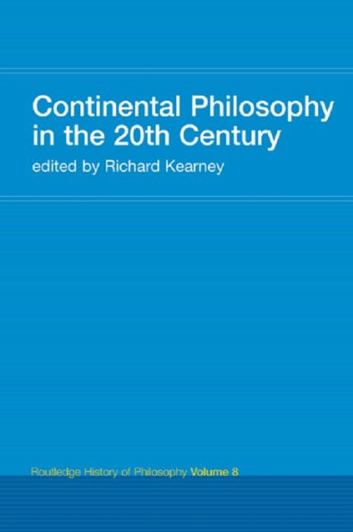 Continental Philosophy in the 20th Century: Routledge History of Philosophy Volume 8