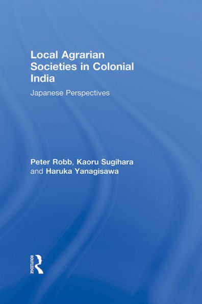 Local Agrarian Societies in Colonial India: Japanese Perspectives