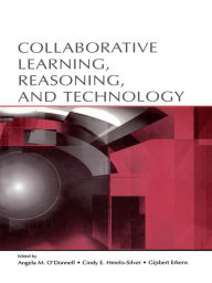 Title: Collaborative Learning, Reasoning, and Technology, Author: Angela M. O'Donnell