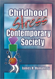 Title: Childhood Stress in Contemporary Society, Author: James H Humphrey