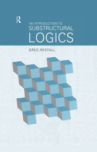 Title: An Introduction to Substructural Logics, Author: Greg Restall