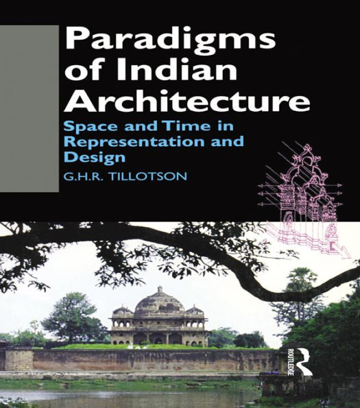Paradigms of Indian Architecture: Space and Time in Representation and Design