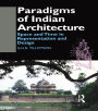 Paradigms of Indian Architecture: Space and Time in Representation and Design