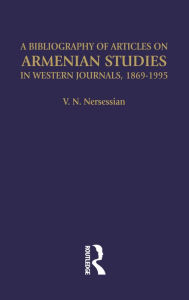 Title: A Bibliography of Articles on Armenian Studies in Western Journals, 1869-1995, Author: Vrej N Nersessian