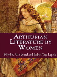 Title: Arthurian Literature by Women: An Anthology, Author: Alan Lupack