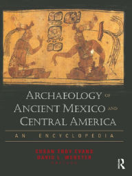 Title: Archaeology of Ancient Mexico and Central America: An Encyclopedia, Author: Susan Toby Evans