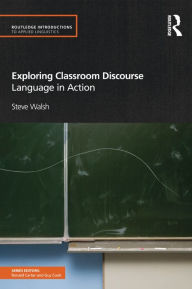 Title: Exploring Classroom Discourse: Language in Action, Author: Steve Walsh