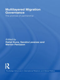 Title: Multilayered Migration Governance: The Promise of Partnership, Author: Rahel Kunz