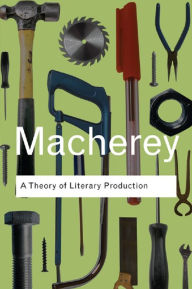 Title: A Theory of Literary Production, Author: Pierre Macherey