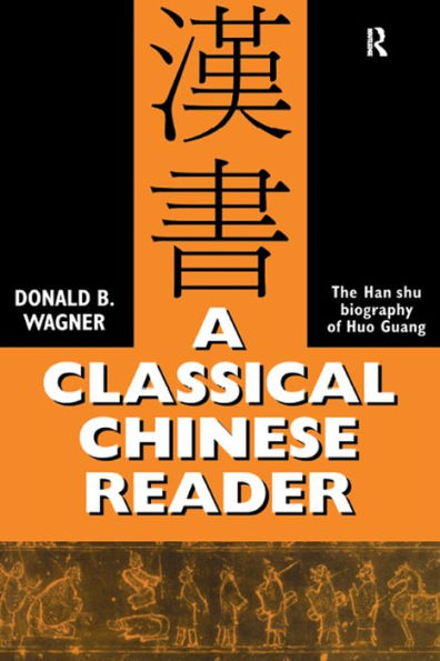 A Classical Chinese Reader: The Han Shu biography of Huo Guang