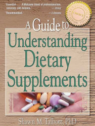 Title: A Guide to Understanding Dietary Supplements, Author: Shawn M Talbott