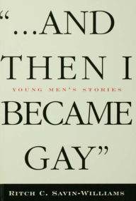 Title: ...And Then I Became Gay: Young Men's Stories, Author: Ritch Williams-Savin