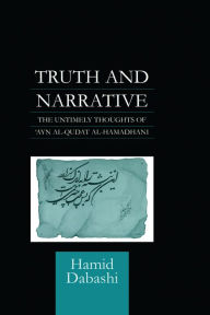 Title: Truth and Narrative: The Untimely Thoughts of 'Ayn al-Qudat, Author: Hamid Dabashi