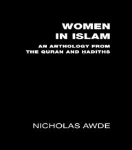 Title: Women in Islam: An Anthology from the Qu'ran and Hadith, Author: Nicholas Awde