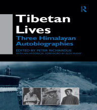 Title: Tibetan Lives: Three Himalayan Autobiographies, Author: Peter Richardus