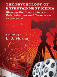 Title: The Psychology of Entertainment Media: Blurring the Lines Between Entertainment and Persuasion, Author: L. J. Shrum