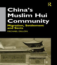 Title: China's Muslim Hui Community: Migration, Settlement and Sects, Author: Michael Dillon
