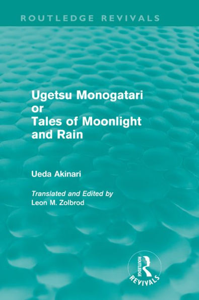 Ugetsu Monogatari or Tales of Moonlight and Rain (Routledge Revivals): A Complete English Version of the Eighteenth-Century Japanese collection of Tales of the Supernatural