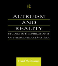 Title: Altruism and Reality: Studies in the Philosophy of the Bodhicaryavatara, Author: Paul Williams