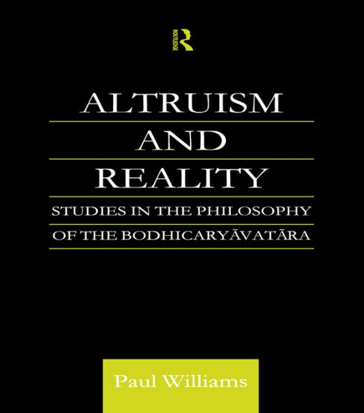 Altruism and Reality: Studies in the Philosophy of the Bodhicaryavatara