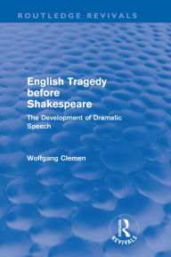 Title: English Tragedy before Shakespeare (Routledge Revivals): The Development of Dramatic Speech, Author: Wolfgang Clemen