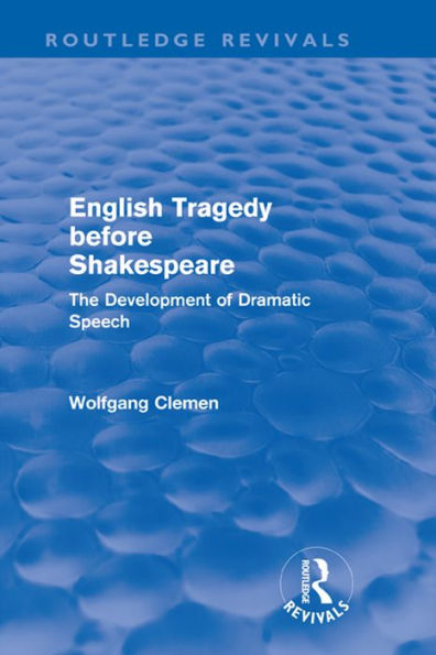 English Tragedy before Shakespeare (Routledge Revivals): The Development of Dramatic Speech